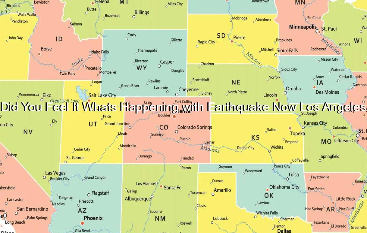 Did You Feel It Whats Happening with Earthquake Now Los Angeles